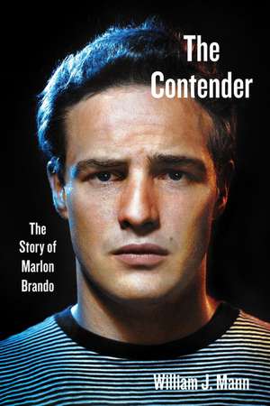 The Contender: The Story of Marlon Brando de William J. Mann