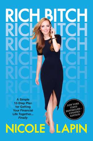 Rich Bitch: A Simple 12-Step Plan for Getting Your Financial Life Together...Finally de Nicole Lapin