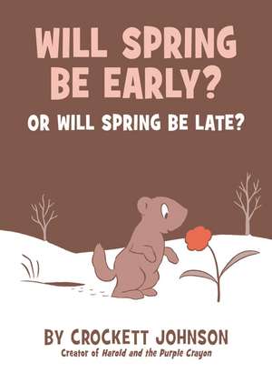 Will Spring Be Early? Or Will Spring Be Late? de Crockett Johnson