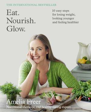 Eat. Nourish. Glow. de Amelia Freer