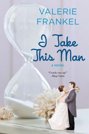 I Take This Man: A Novel de Valerie Frankel