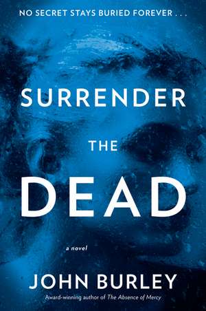 Surrender the Dead: A Novel de John Burley