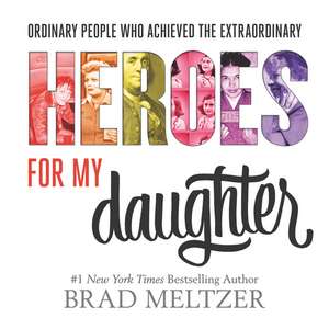 Heroes for My Daughter de Brad Meltzer