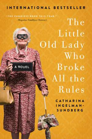 The Little Old Lady Who Broke All the Rules: A Novel de Catharina Ingelman-Sundberg