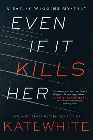 Even If It Kills Her: A Bailey Weggins Mystery de Kate White