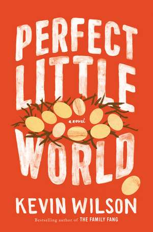 Perfect Little World: A Novel de Kevin Wilson