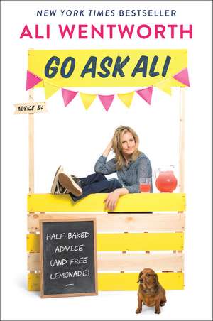 Go Ask Ali: Half-Baked Advice (and Free Lemonade) de Ali Wentworth