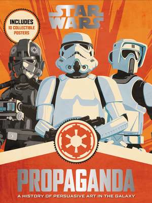 Star Wars Propaganda: A History of Persuasive Art in the Galaxy de Pablo Hidalgo