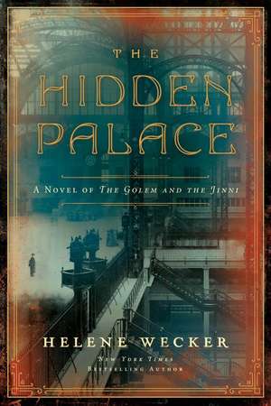 The Hidden Palace: A Novel of the Golem and the Jinni de Helene Wecker