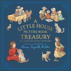 A Little House Picture Book Treasury: Six Stories of Life on the Prairie de Laura Ingalls Wilder