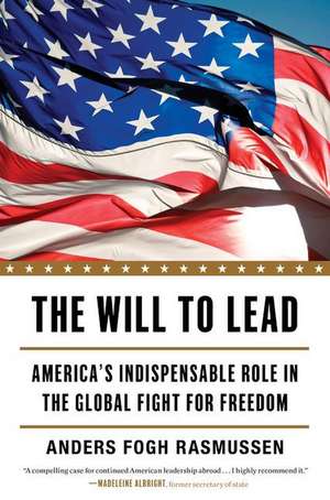 The Will to Lead: America's Indispensable Role in the Global Fight for Freedom de Anders Fogh Rasmussen