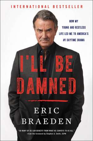 I'll Be Damned: How My Young and Restless Life Led Me to America's #1 Daytime Drama de Eric Braeden