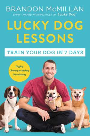 Lucky Dog Lessons: Train Your Dog in 7 Days de Brandon McMillan