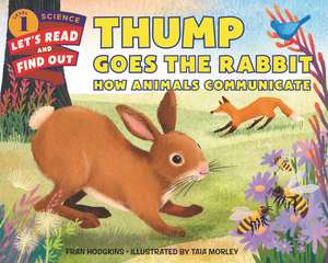 Thump Goes the Rabbit: How Animals Communicate de Fran Hodgkins