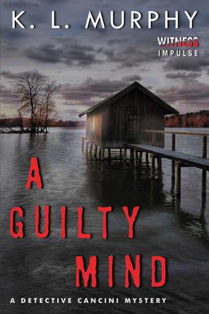 A Guilty Mind: A Detective Cancini Mystery de K.L. Murphy