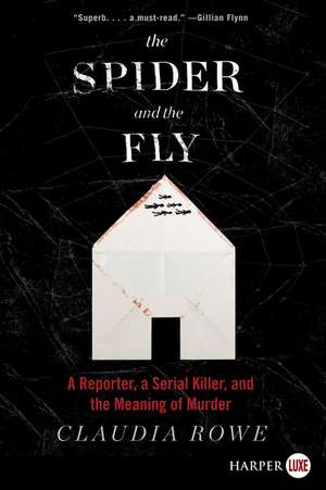 The Spider and the Fly: A Reporter, a Serial Killer, and the Meaning of Murder de Claudia Rowe