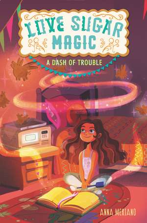 Love Sugar Magic: A Dash of Trouble de Anna Meriano