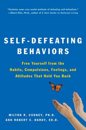 Self-Defeating Behaviors: Free Yourself from the Habits, Compulsions, Feelings, and Attitudes That Hold You Back de Milton R. Cudney