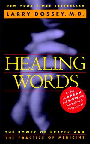 Healing Words: The Power of Prayer and the Practice of Medicine de Larry Dossey