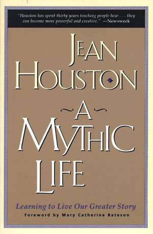 A Mythic Life: Learning to Live our Greater Story de Jean Houston