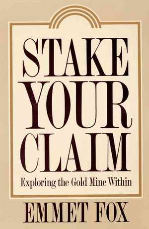 Stake Your Claim: Exploring the Gold Mine Within de Emmet Fox