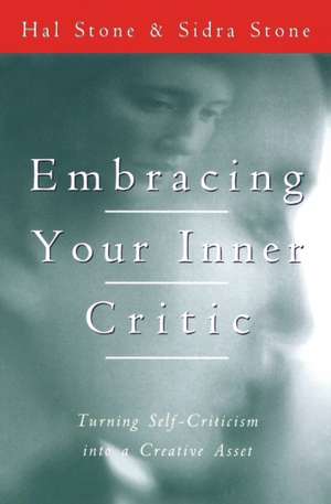 Embracing Your Inner Critic: Turning Self-Criticism into a Creative Asset de Hal Stone