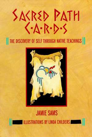 Sacred Path Cards: The Discovery of Self Through Native Teachings de Jamie Sams