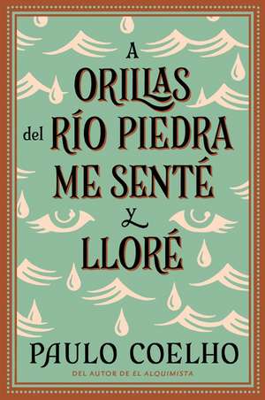 By the River Piedra I Sat Down and Wept: A Orillas del Río Piedra me senté y lloré / (Spanish edition) de Paulo Coelho