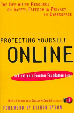 Protecting Yourself Online: An Electronic Frontier Foundation Guide de Robert B. Gelman