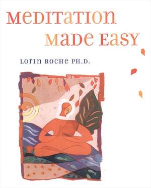 Meditation Made Easy de Lorin Roche