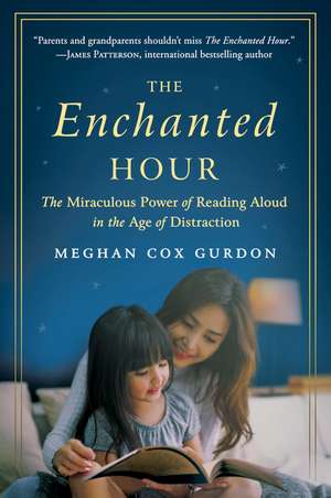 The Enchanted Hour: The Miraculous Power of Reading Aloud in the Age of Distraction de Meghan Cox Gurdon