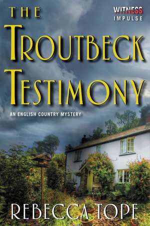The Troutbeck Testimony: An English Country Mystery de Rebecca Tope
