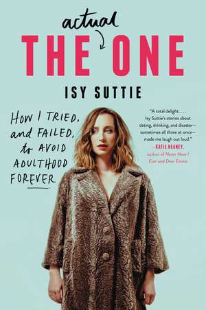 The Actual One: How I Tried, and Failed, to Avoid Adulthood Forever de Isy Suttie