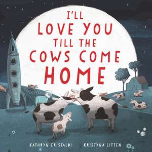 I'll Love You Till the Cows Come Home Board Book: A Valentine's Day Book For Kids de Kathryn Cristaldi