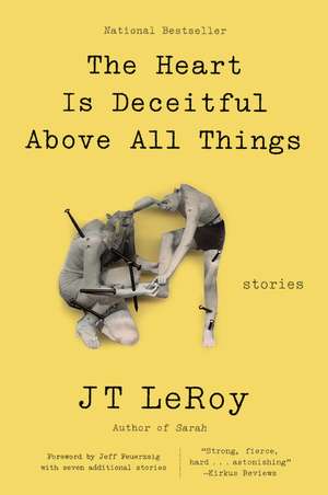 The Heart Is Deceitful Above All Things: Stories de JT LeRoy