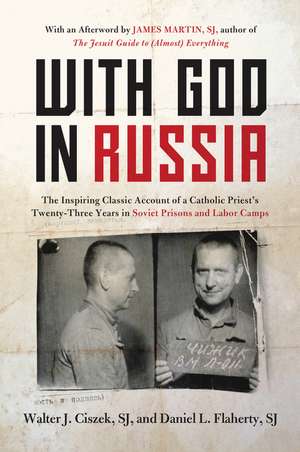 With God in Russia: The Inspiring Classic Account of a Catholic Priest's Twenty-three Years in Soviet Prisons and Labor Camps de Walter J. Ciszek