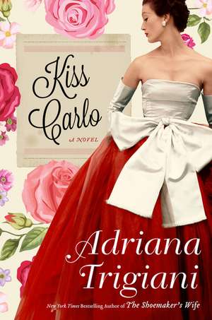 Kiss Carlo: A Novel de Adriana Trigiani