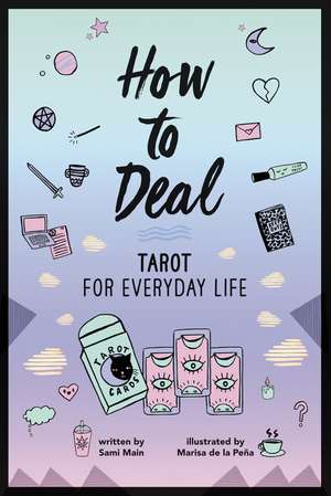 How to Deal: Tarot for Everyday Life de Sami Main