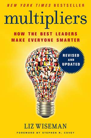 Multipliers, Revised and Updated: How the Best Leaders Make Everyone Smarter de Liz Wiseman