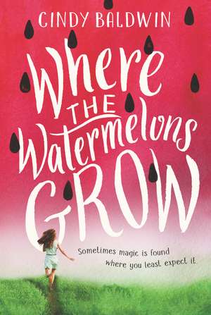 Where the Watermelons Grow de Cindy Baldwin