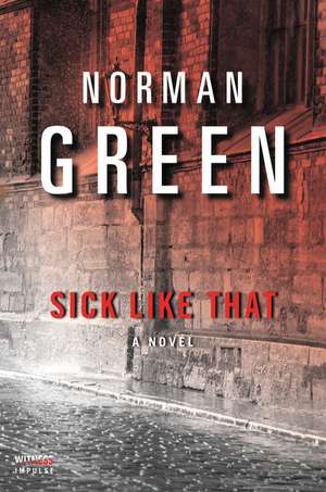 Sick Like That: A Novel de Norman Green