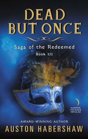 Dead But Once: Saga of the Redeemed: Book III de Auston Habershaw