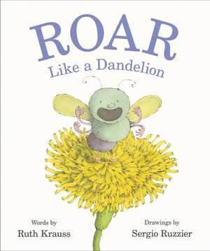 Roar Like a Dandelion de Ruth Krauss