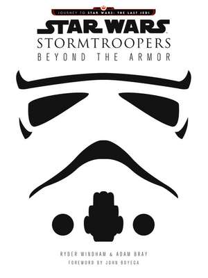 Star Wars Stormtroopers: Beyond the Armor de Ryder Windham