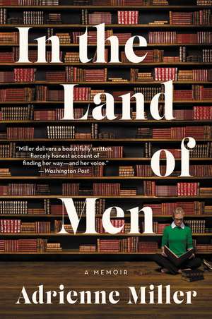 In the Land of Men: A Memoir de Adrienne Miller