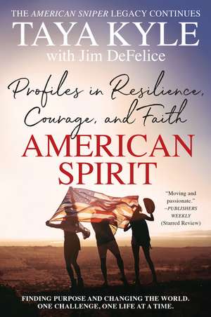 American Spirit: Profiles in Resilience, Courage, and Faith de Taya Kyle