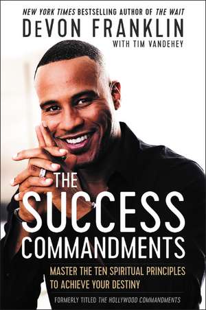 The Success Commandments: Master the Ten Spiritual Principles to Achieve Your Destiny de DeVon Franklin