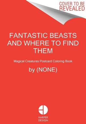 Fantastic Beasts and Where to Find Them: Magical Creatures Postcard Coloring Book de none