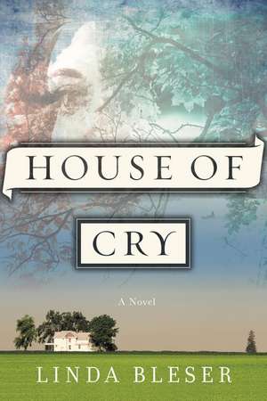 House of Cry: A Novel de Linda Bleser