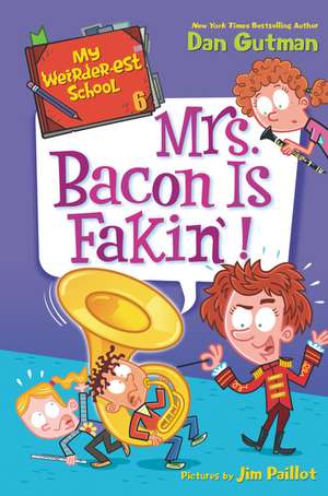 My Weirder-est School #6: Mrs. Bacon Is Fakin'! de Dan Gutman